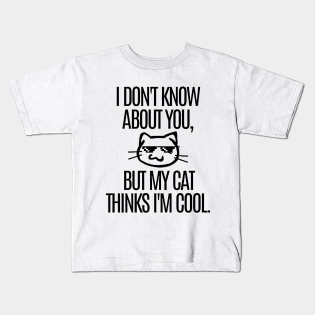 My cat thinks I'm cool. Kids T-Shirt by mksjr